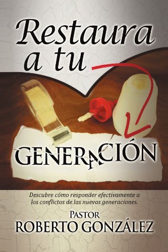 Cover for Past Roberto Gonzalez · Restaura a Tu Generación: Descubre Cómo Responder Efectivamente a Los Conflictos De Las Nuevas Generaciones. (Paperback Bog) [Spanish edition] (2011)