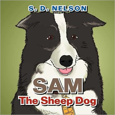 Sam the Sheep Dog - S. D. Nelson - Books - Xlibris - 9781465392459 - November 16, 2011