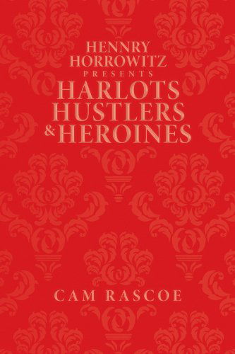 Cover for Cam Rascoe · Hennry Horrowitz Presents:harlots Hustlers &amp; Heroines (Paperback Book) (2012)