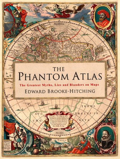 Cover for Edward Brooke-Hitching · The Phantom Atlas: The Greatest Myths, Lies and Blunders on Maps (Inbunden Bok) (2016)