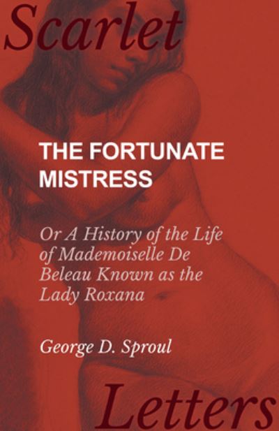 Cover for George D Sproul · The Fortunate Mistress - Or A History of the Life of Mademoiselle De Beleau Known as the Lady Roxana (Paperback Book) (2017)