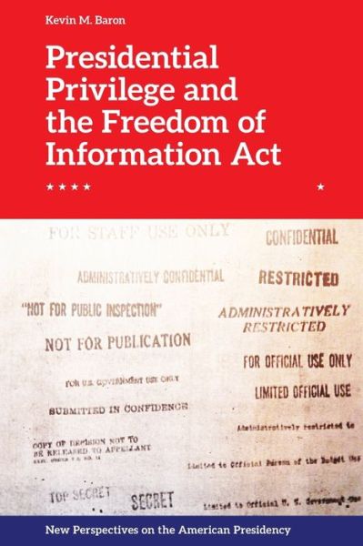 Cover for Kevin M. Baron · Presidential Privilege and the Freedom of Information Act - New Perspectives on the American Presidency (Paperback Book) (2020)