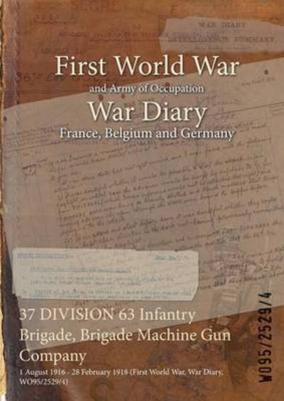 Wo95/2529/4 · 37 DIVISION 63 Infantry Brigade, Brigade Machine Gun Company (Taschenbuch) (2015)