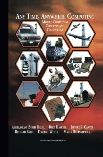Any Time, Anywhere Computing: Mobile Computing Concepts and Technology - the Springer International Series in Engineering and Computer Science - Abdelsalam Helal - Livros - Springer-Verlag New York Inc. - 9781475784459 - 24 de março de 2013