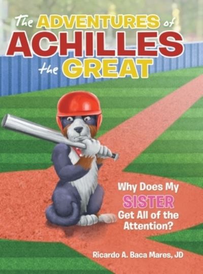 Cover for Ricardo A. Baca Mares JD · Adventures of Achilles the Great (Book) (2020)