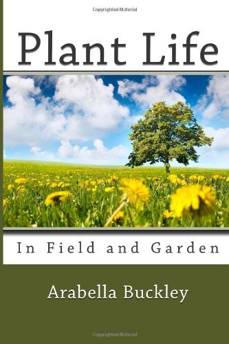 Cover for Arabella Buckley · Plant Life in Field and Garden (Taschenbuch) (2013)