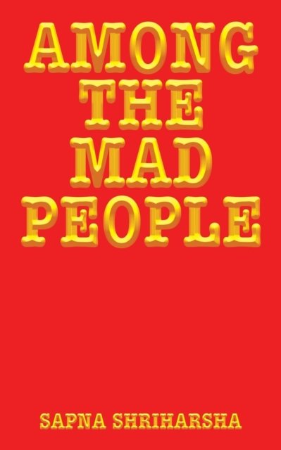 Cover for Sapna Shriharsha · Among the Mad People (Paperback Bog) (2016)