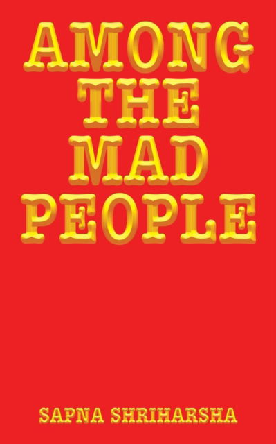 Cover for Sapna Shriharsha · Among the Mad People (Paperback Book) (2016)