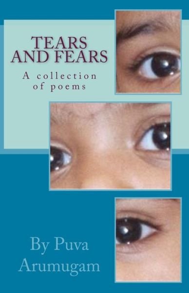 Cover for Puva Arumugam · Tears and Fears: a Collection of Poems by Puva Arumugam (Paperback Book) (2013)
