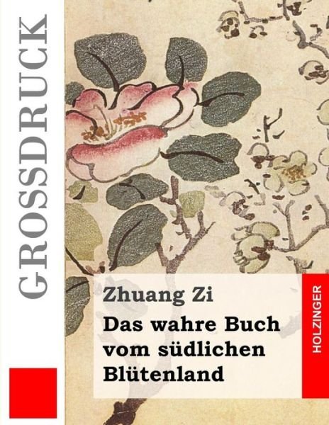 Cover for Zhuang Zi · Das Wahre Buch Vom Sudlichen Blutenland (Grossdruck) (Paperback Book) (2013)