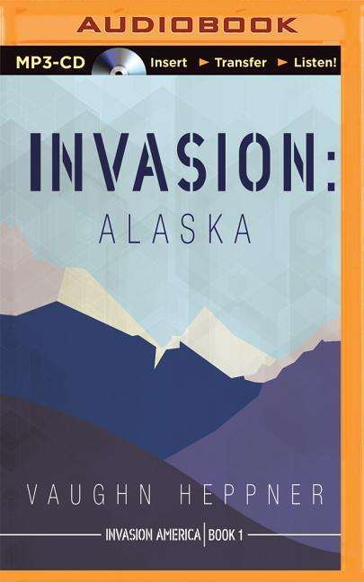 Cover for Vaughn Heppner · Invasion: Alaska (MP3-CD) (2015)