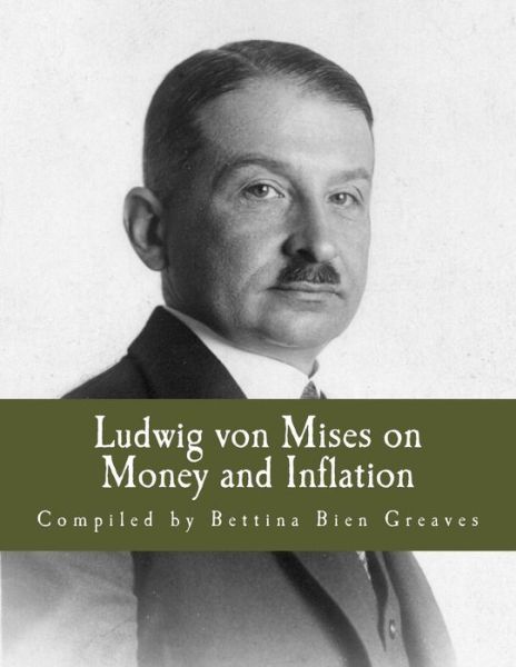 Ludwig Von Mises on Money and Inflation: a Synthesis of Several Lectures - Bettina Bien Greaves - Kirjat - Createspace - 9781492910459 - sunnuntai 6. lokakuuta 2013