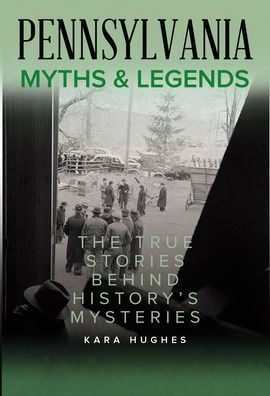 Cover for Kara Hughes · Pennsylvania Myths and Legends: The True Stories Behind History's Mysteries - Myths and Mysteries Series (Paperback Book) [Second edition] (2022)