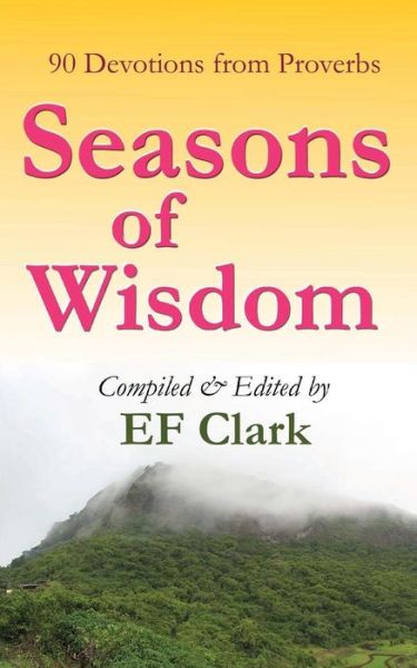 Seasons of Wisdom - Ef Clark - Bøger - Createspace - 9781493744459 - 11. november 2013