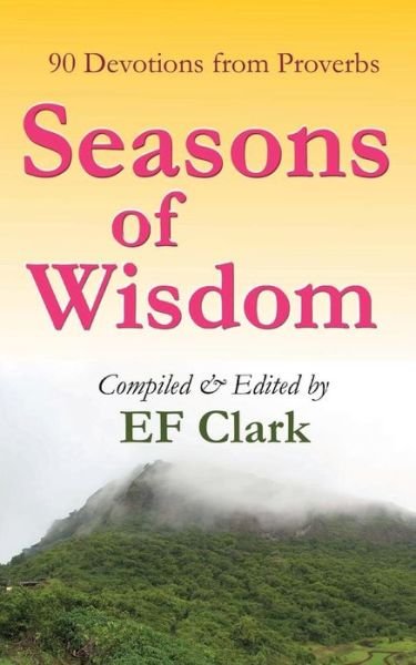 Seasons of Wisdom - Ef Clark - Livres - Createspace - 9781493744459 - 11 novembre 2013