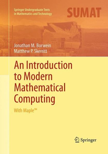 Cover for Jonathan M. Borwein · An Introduction to Modern Mathematical Computing: With Maple (TM) - Springer Undergraduate Texts in Mathematics and Technology (Paperback Book) [Softcover reprint of the original 1st ed. 2011 edition] (2016)