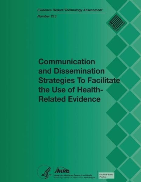 Cover for U S Department of Healt Human Services · Communication and Dissemination Strategies to Facilitate the Use of Health-related Evidence: Evidence Report / Technology Assessment Number 213 (Taschenbuch) (2014)