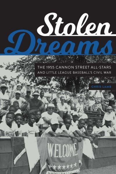 Cover for Chris Lamb · Stolen Dreams: The 1955 Cannon Street All-Stars and Little League Baseball's Civil War (Inbunden Bok) (2022)
