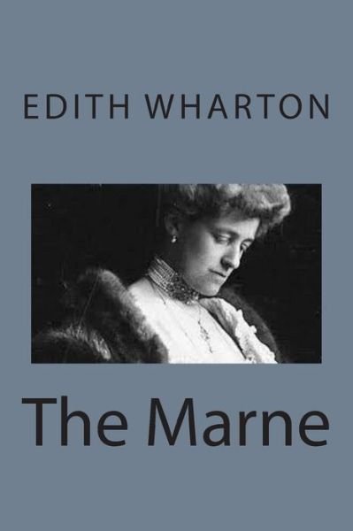 The Marne - Edith Wharton - Livros - Createspace - 9781497564459 - 6 de abril de 2014