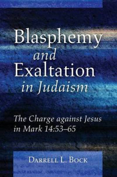Cover for Darrell L. Bock · Blasphemy and Exaltation in Judaism : The Charge against Jesus in Mark 14 (Pocketbok) (2016)