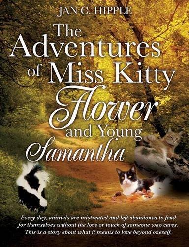 Cover for Jan C Hipple · The Adventures of Miss Kitty, Flower and Young Samantha (Paperback Book) (2014)