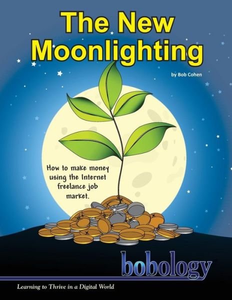 Cover for Bob Cohen · The New Moonlighting: How to Find Work and Make Money on the Internet Freelance Job Market (Pocketbok) (2014)
