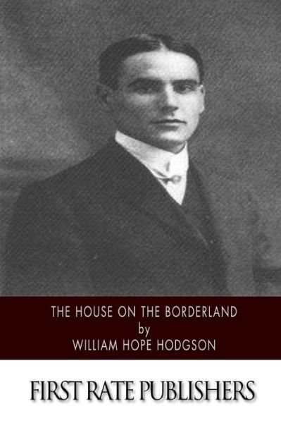 The House on the Borderland - William Hope Hodgson - Bücher - Createspace - 9781500200459 - 15. Juni 2014