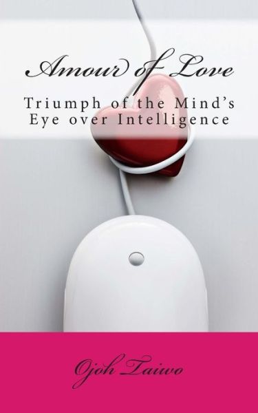 Cover for Ojoh Taiwo · Amour of Love: Triumph of the Mind's Eye over Intelligence (Paperback Book) (2014)