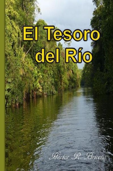 El Tesoro Del Rio - Hector R Briceno - Kirjat - Createspace - 9781500875459 - keskiviikko 20. elokuuta 2014