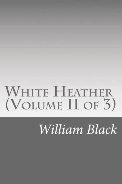 Cover for Black, William, Iv · White Heather (Volume II of 3) (Taschenbuch) (2014)
