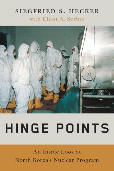 Cover for Siegfried S. Hecker · Hinge Points: An Inside Look at North Korea's Nuclear Program (Hardcover Book) (2023)