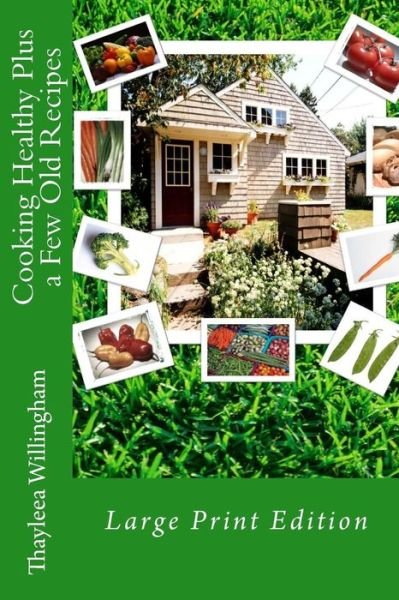 Cover for Thayleea Willingham · Cooking Healthy Plus a Few Old Recipes: Large Print Edition (Paperback Bog) (2014)