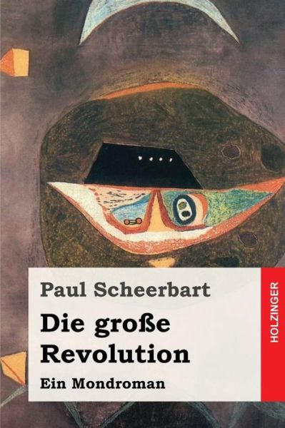 Cover for Paul Scheerbart · Die Grosse Revolution: Ein Mondroman (Paperback Book) (2015)