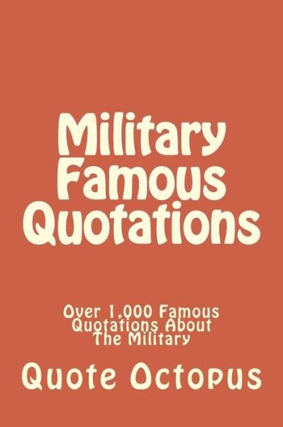 Cover for Quote Octopus · Military Famous Quotations: over 1,000 Famous Quotations About the Military (Pocketbok) (2015)