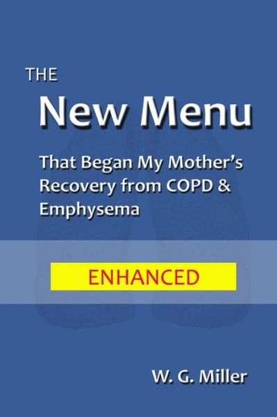 The New Menu That Began My Mother's Recovery from Copd & Emphysema - W G Miller - Kirjat - Createspace - 9781512106459 - tiistai 5. toukokuuta 2015