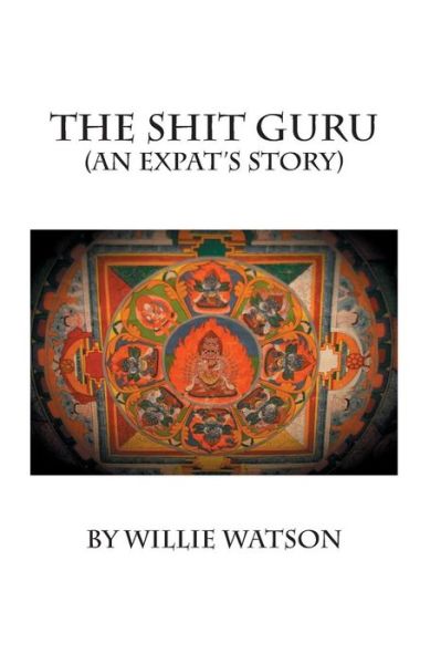 Cover for Willie Watson · The Shit Guru: (An Expat's Story) (Taschenbuch) (2015)