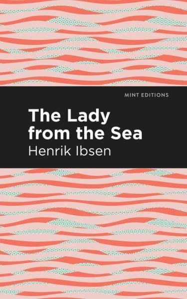 Cover for Henrik Ibsen · The Lady from the Sea - Mint Editions (Paperback Bog) (2021)