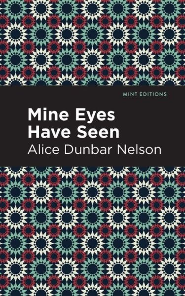 Cover for Alice Dunbar Nelson · Mine Eyes Have Seen - Mint Editions (Paperback Book) (2021)