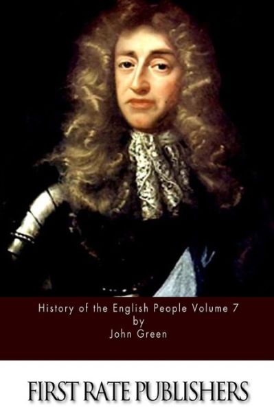 History of the English People Volume 7 - John Green - Books - Createspace - 9781514371459 - June 16, 2015