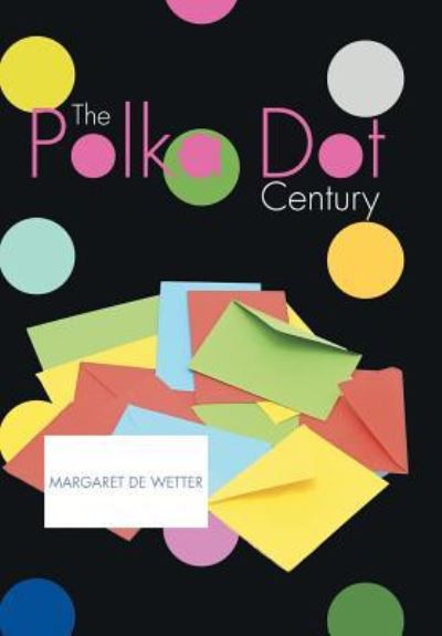 Cover for Margaret B De Wetter · The Polka Dot Century (Hardcover Book) (2015)