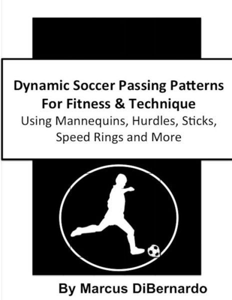 Cover for Marcus Dibernardo · Dynamic Soccer Passing Patterns For Fitness &amp; Technique (Paperback Book) (2015)