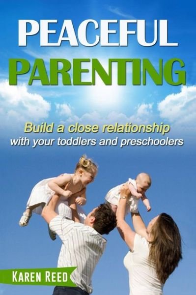 Cover for Karen Reed · Peaceful Parenting: Build a Close Relationship with Your Toddlers and Preschoolers. (Paperback Bog) (2015)