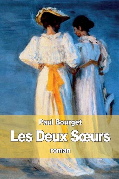 Les Deux Soeurs - Paul Bourget - Books - Createspace Independent Publishing Platf - 9781518724459 - October 22, 2015