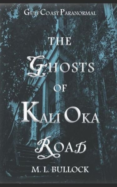 The Ghosts of Kali Oka Road - Gulf Coast Paranormal - M L Bullock - Bøger - Independently Published - 9781520761459 - 8. marts 2017