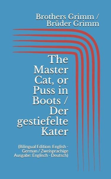 Cover for Wilhelm Grimm · The Master Cat, or Puss in Boots / Der gestiefelte Kater (Taschenbuch) [Bilingual edition] (2017)