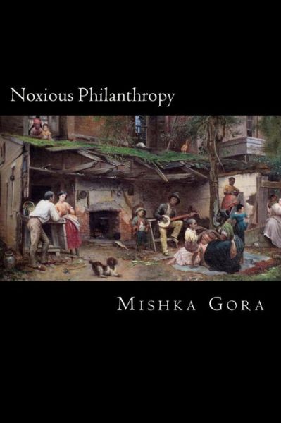 Cover for Mishka Gora · Noxious Philanthropy (Paperback Book) (2016)