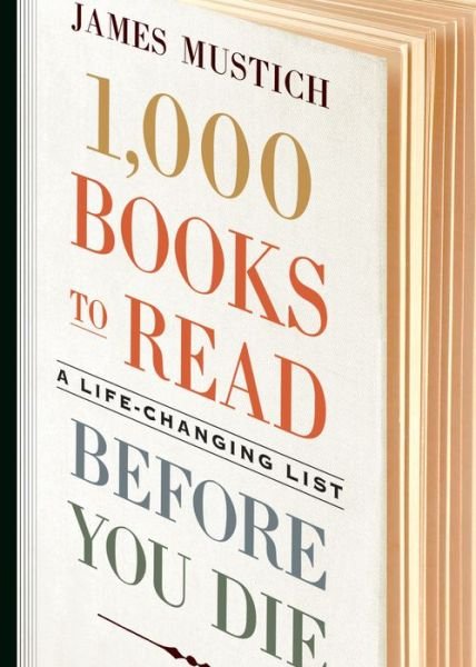 Cover for James Mustich · 1,000 Books to Read Before You Die: A Life-Changing List (Hardcover bog) (2018)