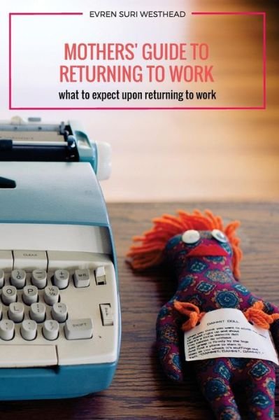 Cover for Evren Suri Westhead Rcc · Mothers' Guide to Returning to Work (Paperback Book) (2016)