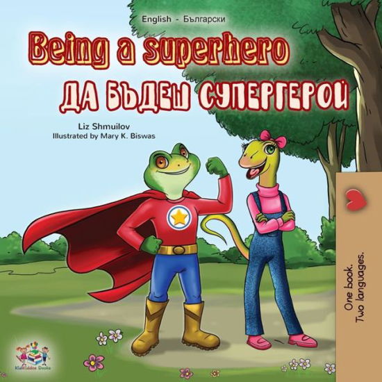Being a Superhero (English Bulgarian Bilingual Book) - Liz Shmuilov - Kirjat - Kidkiddos Books Ltd. - 9781525922459 - perjantai 14. helmikuuta 2020