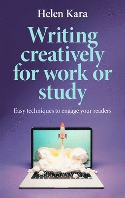 Cover for Helen Kara · Writing Creatively for Work or Study: Easy Techniques to Engage Your Readers (Paperback Book) (2025)